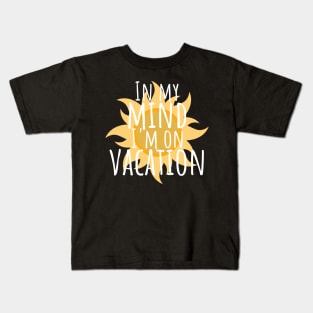 In my mind i'm on vacation Kids T-Shirt